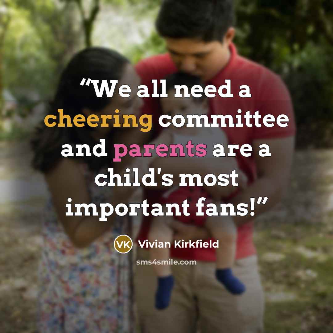 “We all need a cheering committee and parents are a child's most important fans!” quote by Vivian Kirkfield