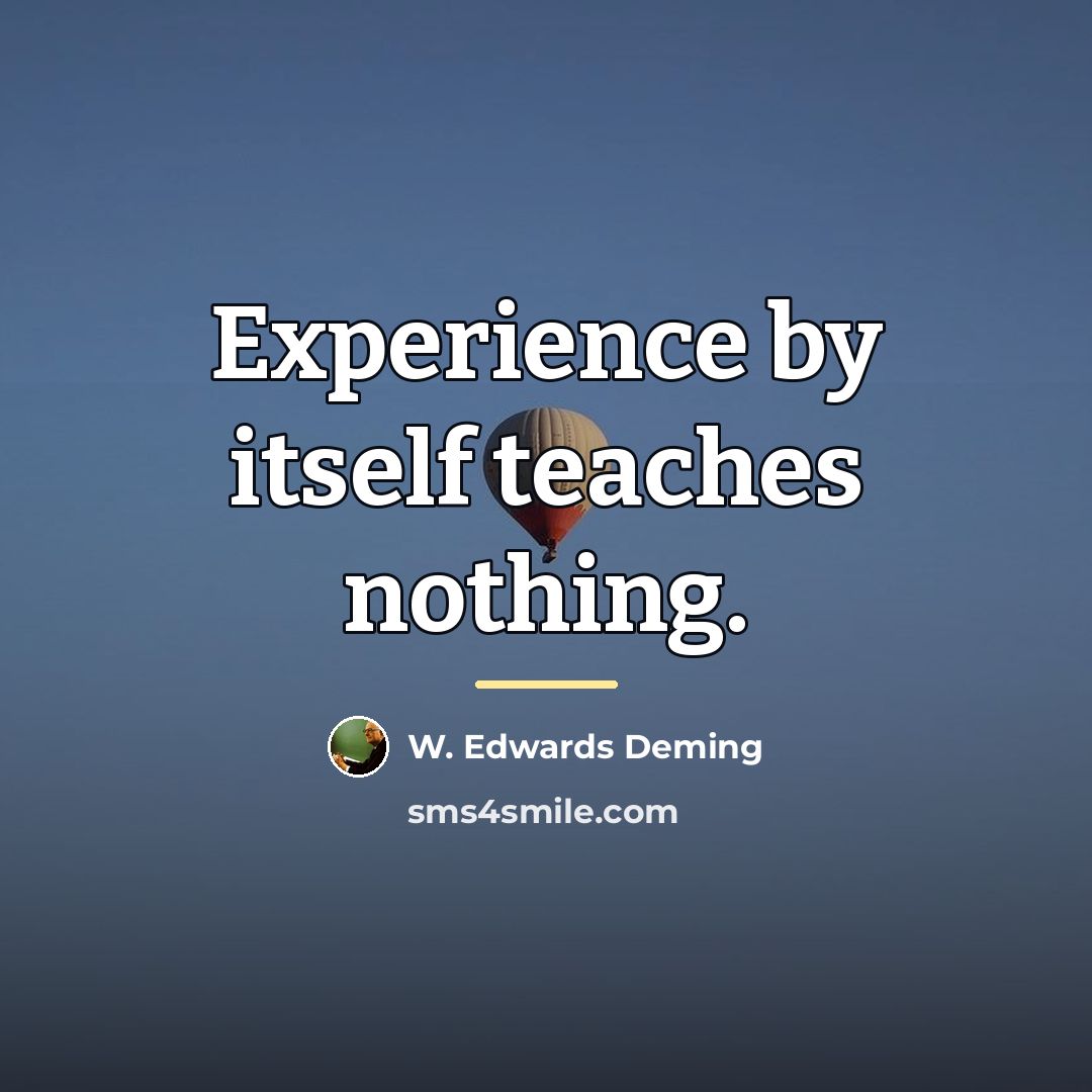 “Experience by itself teaches nothing.…” quote by W. Edwards Deming