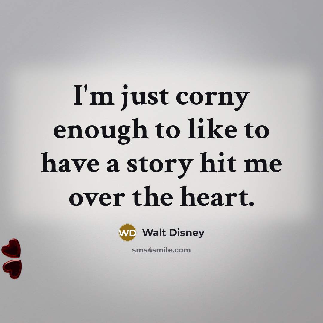 “I'm just corny enough to like to have a story…” quote by Walt Disney