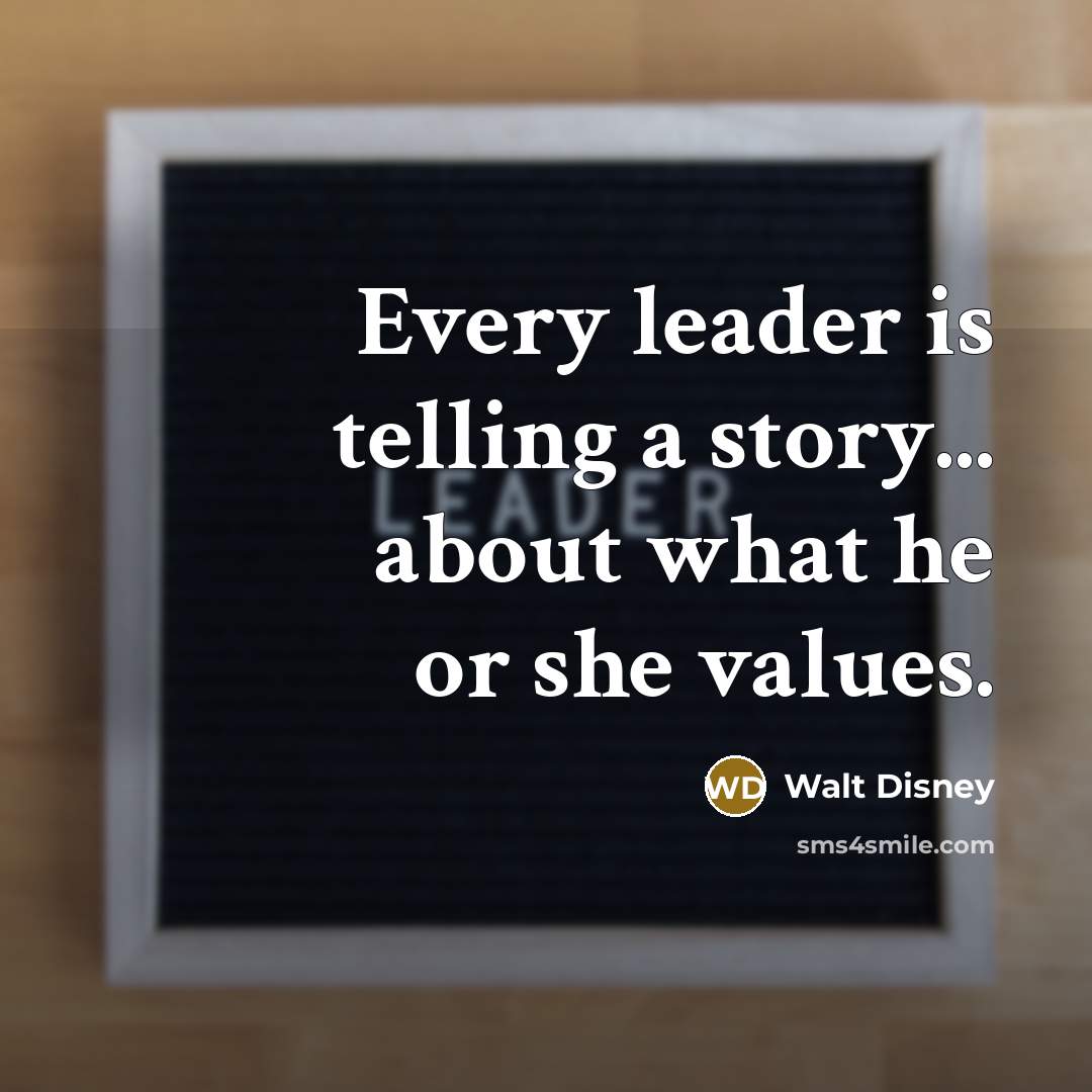 “Every leader is telling a story... about what he or…” quote by Walt Disney