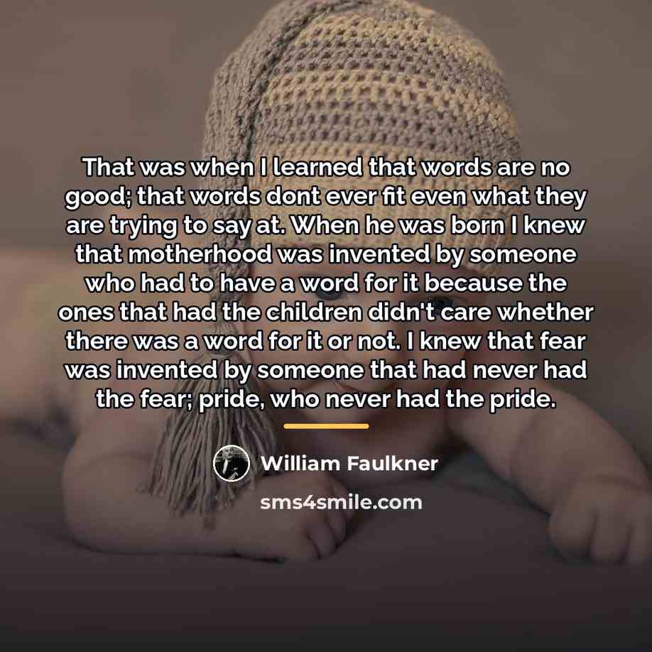 “That was when I learned that words are no good;…” quote by William Faulkner