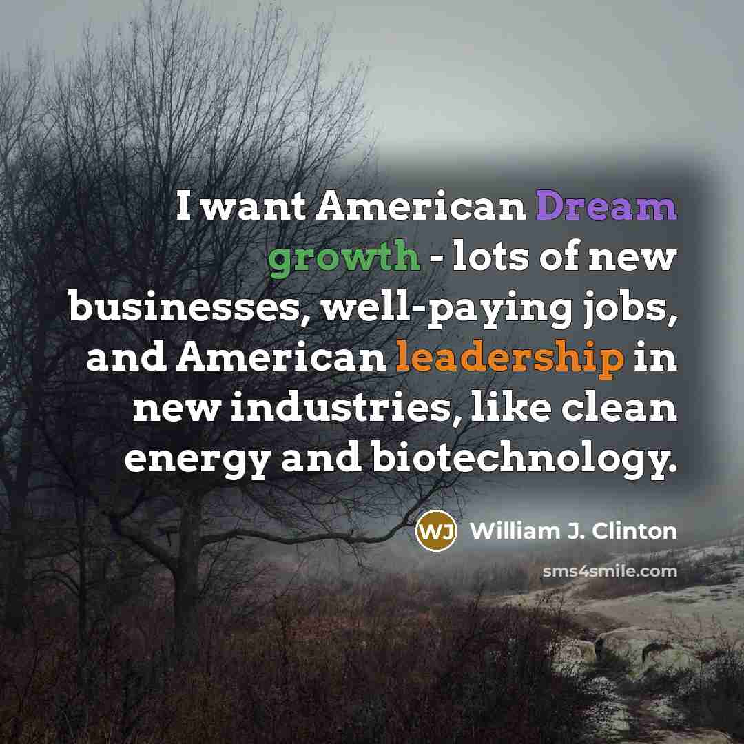 “I want American Dream growth - lots of new businesses,…” quote by William J. Clinton