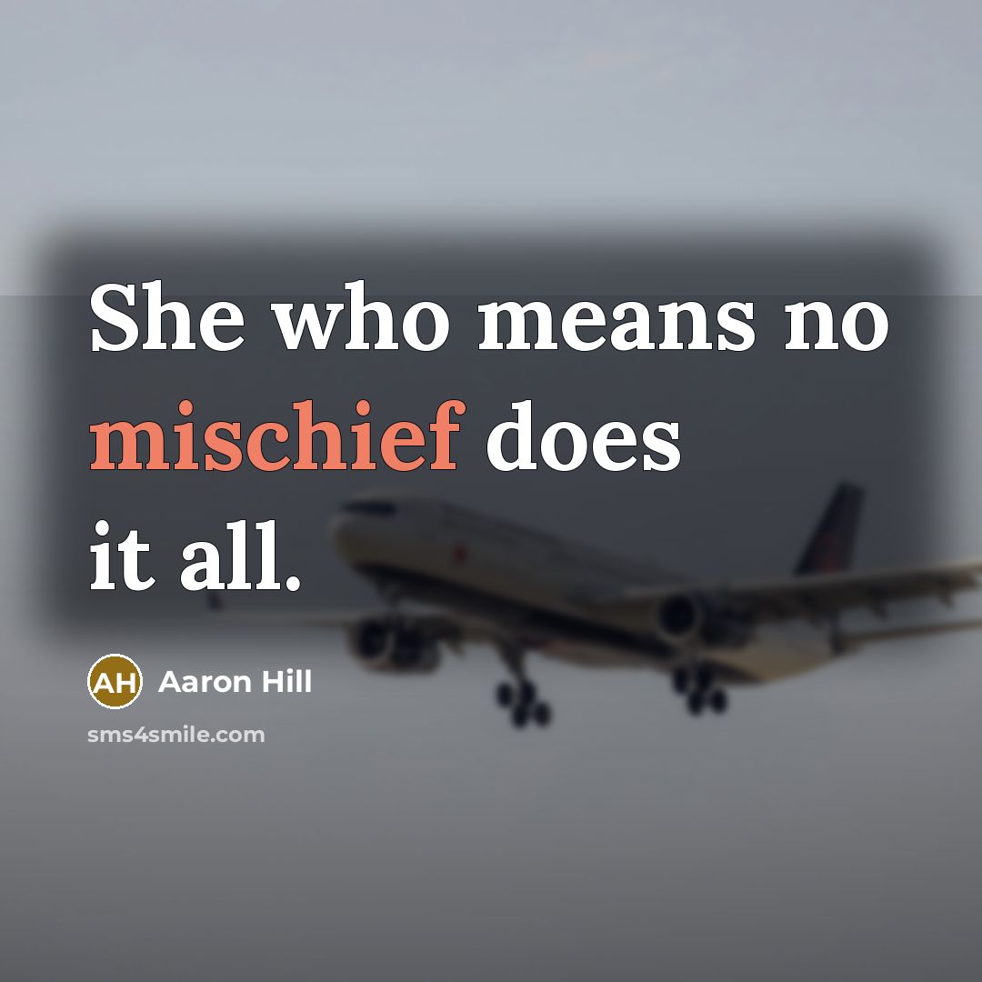 “She who means no mischief does it all.…” quote by Aaron Hill