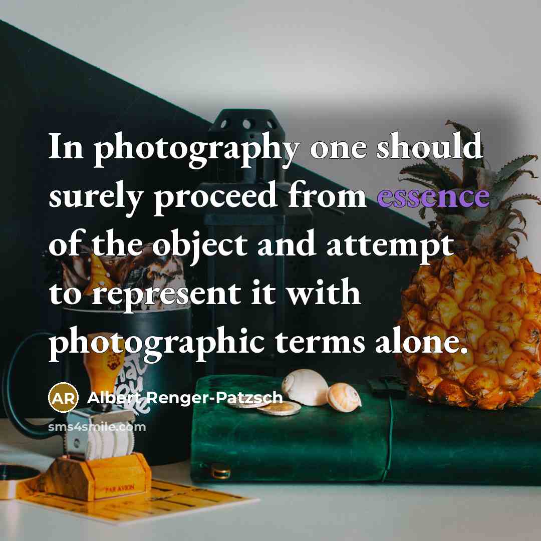 “In photography one should surely proceed from essence of the…” quote by Albert Renger-Patzsch