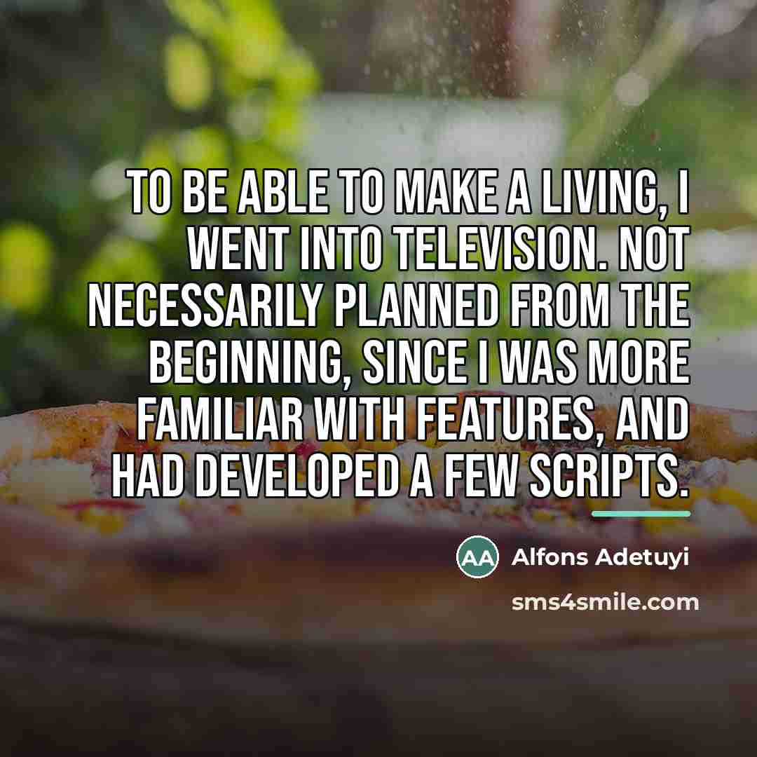 “To be able to make a living, I went into…” quote by Alfons Adetuyi