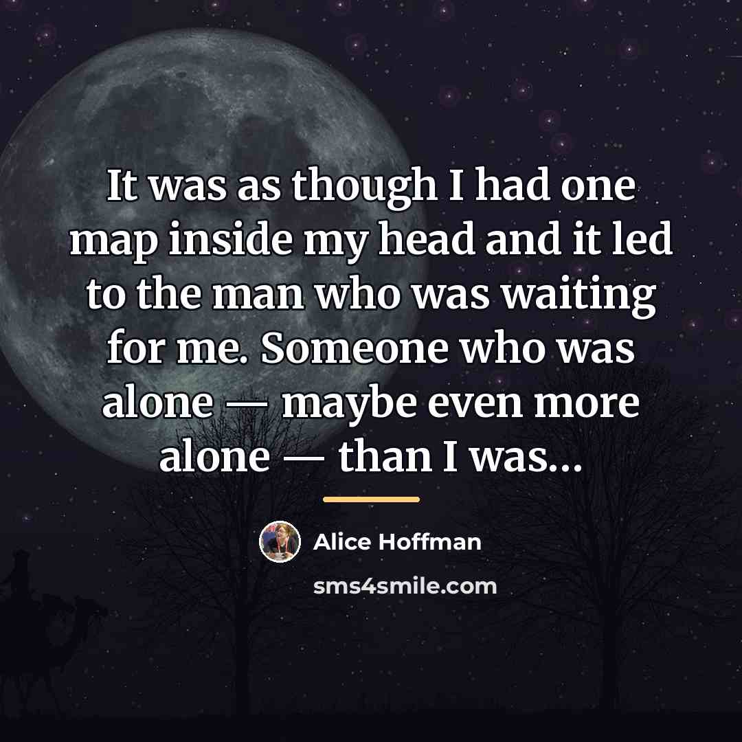 “It was as though I had one map inside my…” quote by Alice Hoffman
