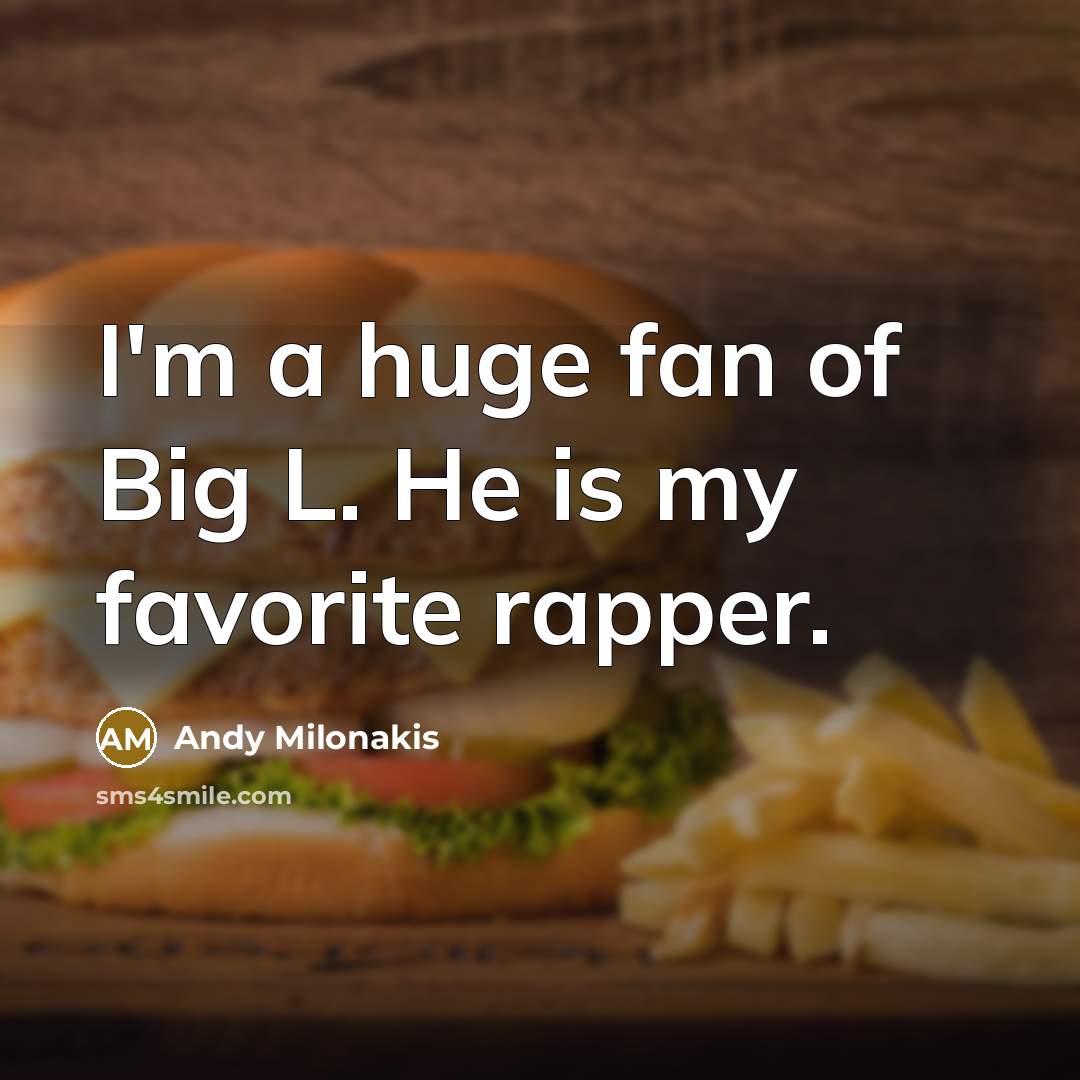 “I'm a huge fan of Big L. He is my…” quote by Andy Milonakis