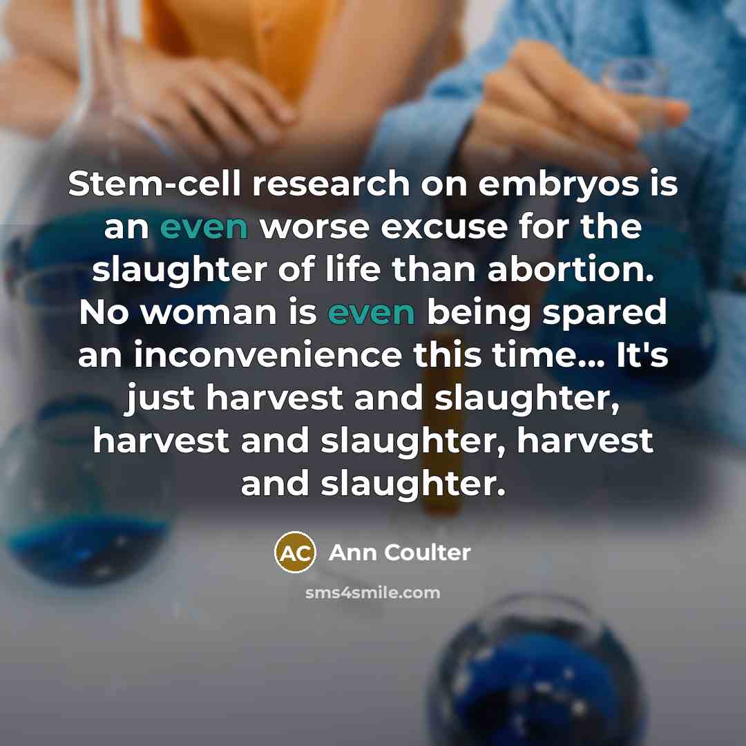 “Stem-cell research on embryos is an even worse excuse for…” quote by Ann Coulter