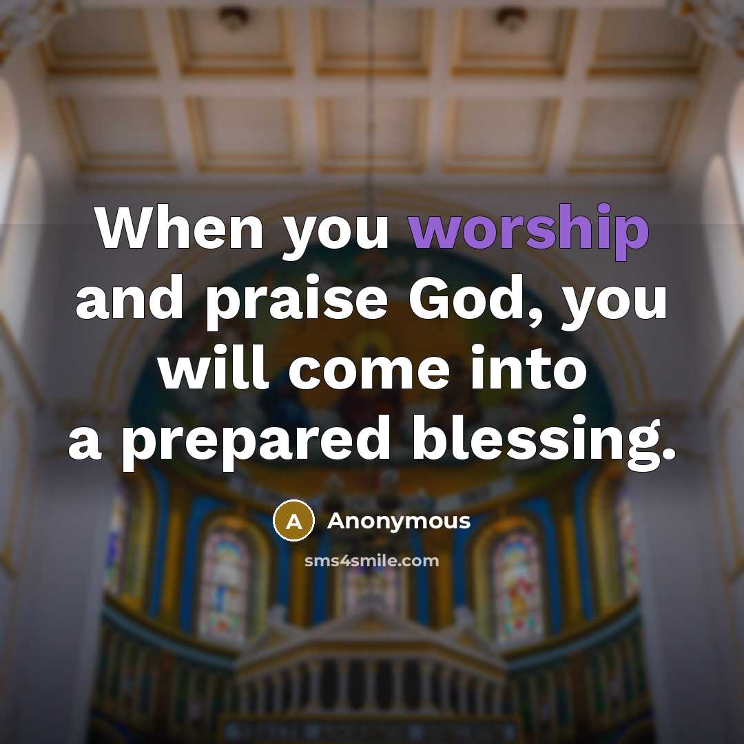 “When you worship and praise God, you will come into…” quote by Anonymous