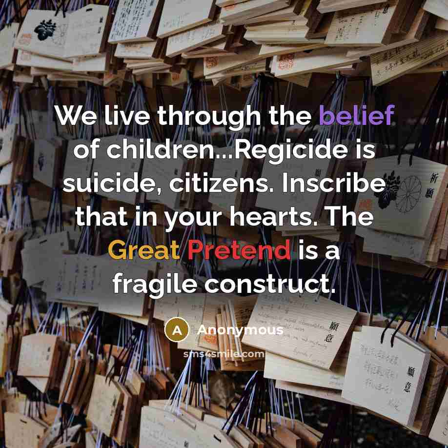 “We live through the belief of children...Regicide is suicide, citizens.…” quote by Anonymous