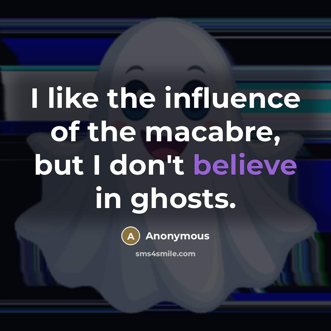 “I like the influence of the macabre, but I don't…” quote by Anonymous