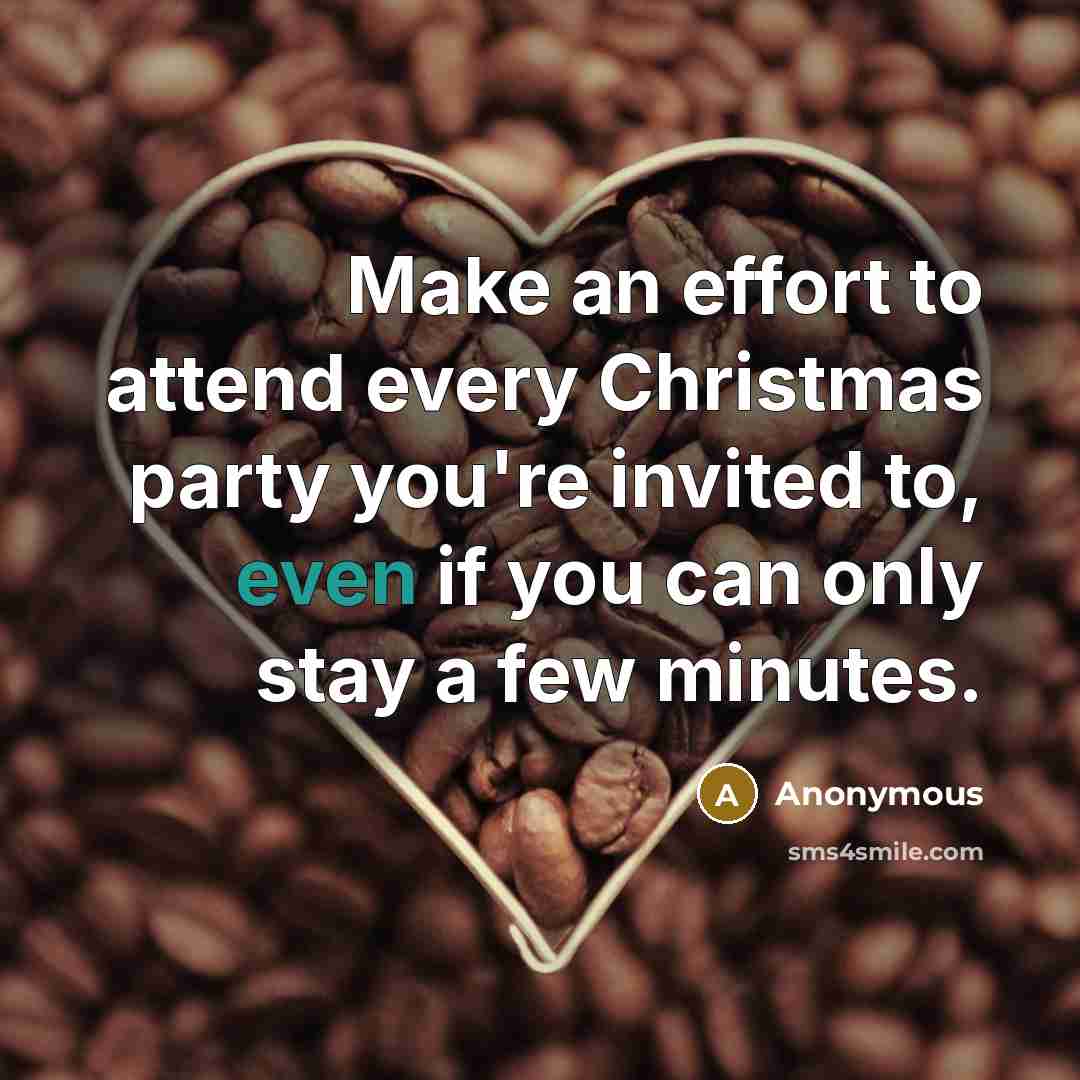 “Make an effort to attend every Christmas party you're invited…” quote by Anonymous