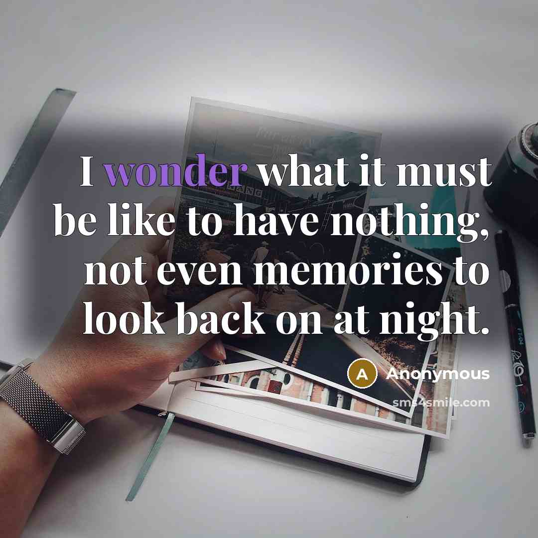 “I wonder what it must be like to have nothing,…” quote by Anonymous
