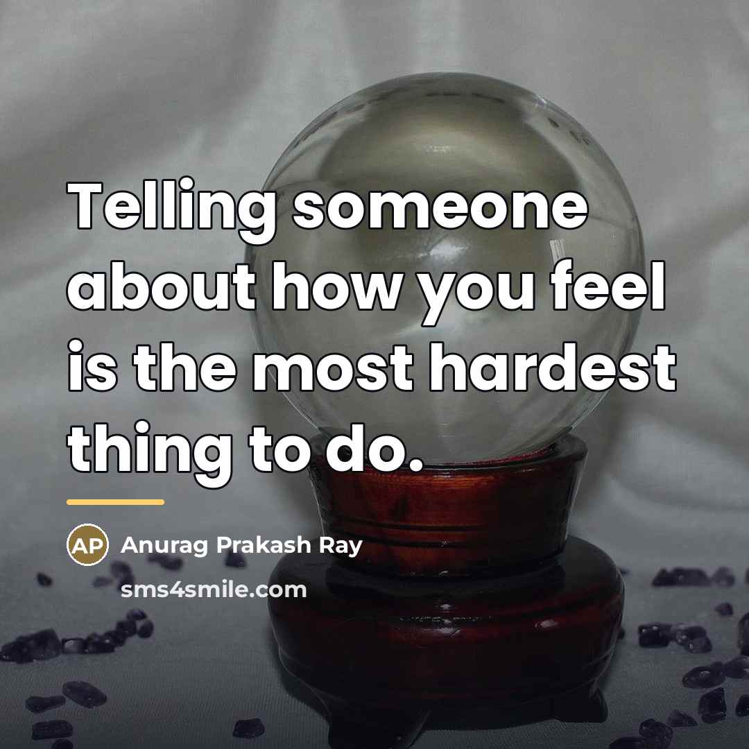 “Telling someone about how you feel is the most hardest…” quote by Anurag Prakash Ray