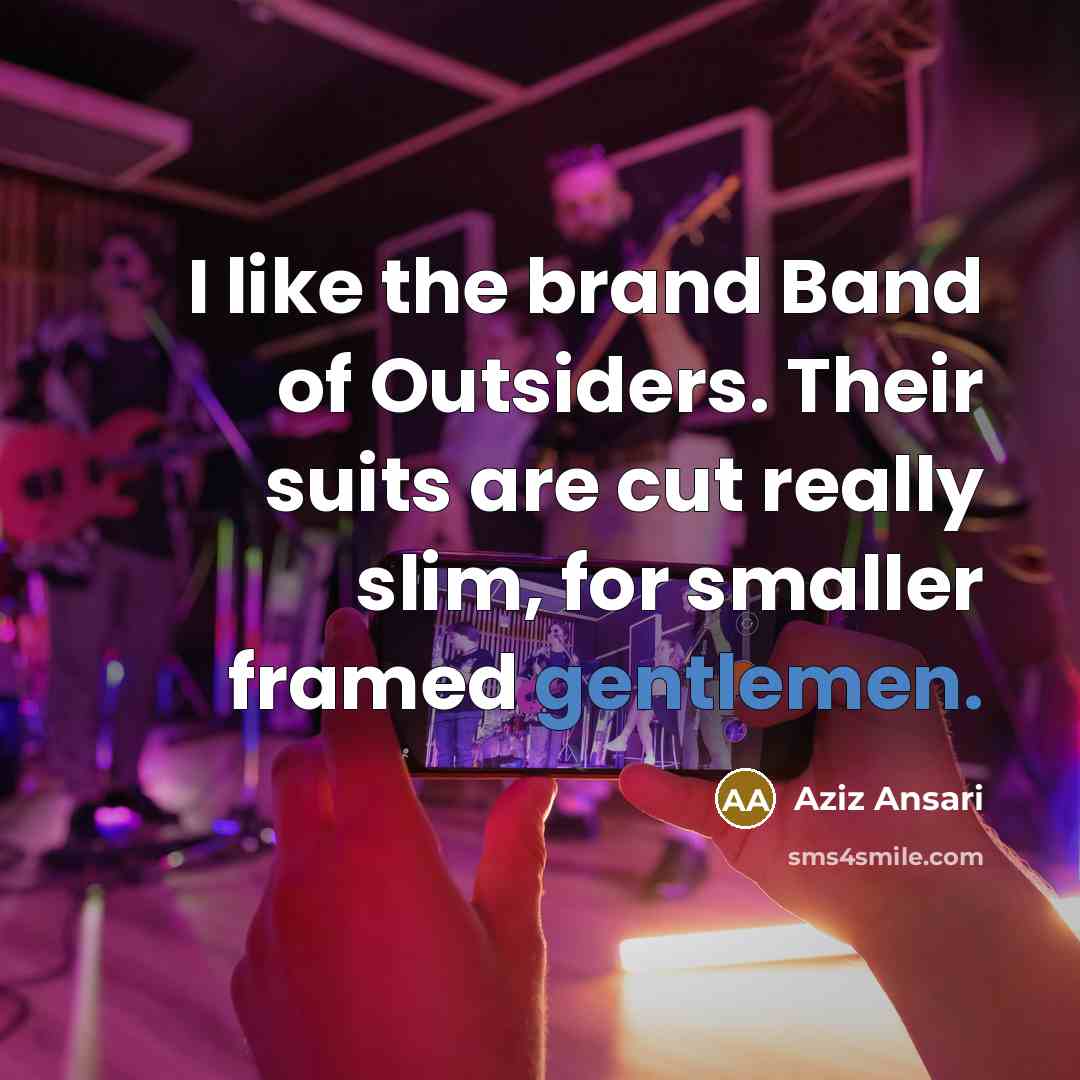 “I like the brand Band of Outsiders. Their suits are…” quote by Aziz Ansari