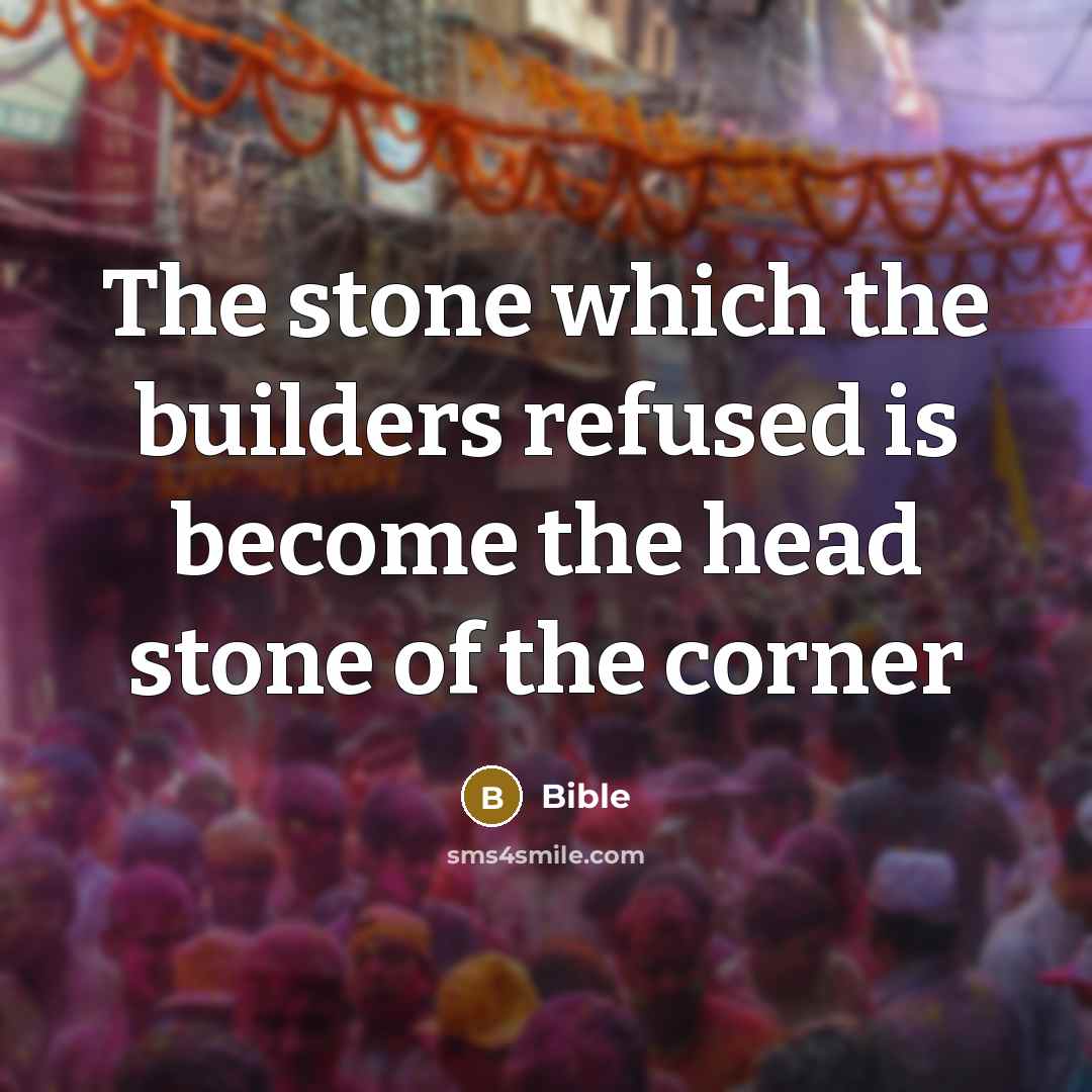 “The stone which the builders refused is become the head…” quote by Bible