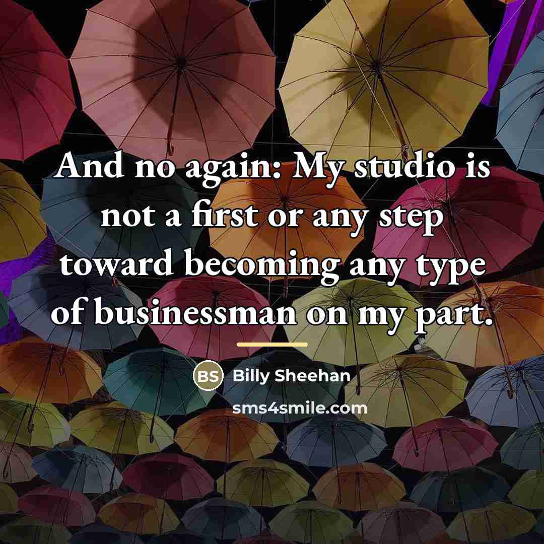 “And no again: My studio is not a first or…” quote by Billy Sheehan