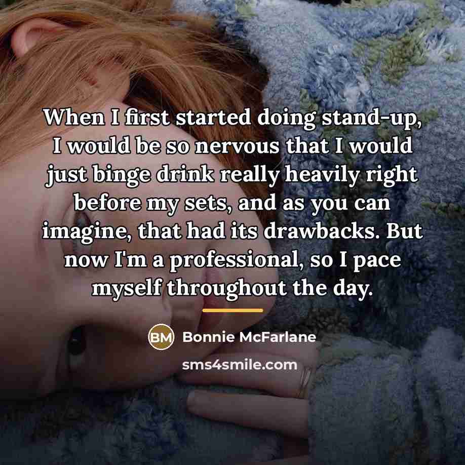 “When I first started doing stand-up, I would be so…” quote by Bonnie McFarlane