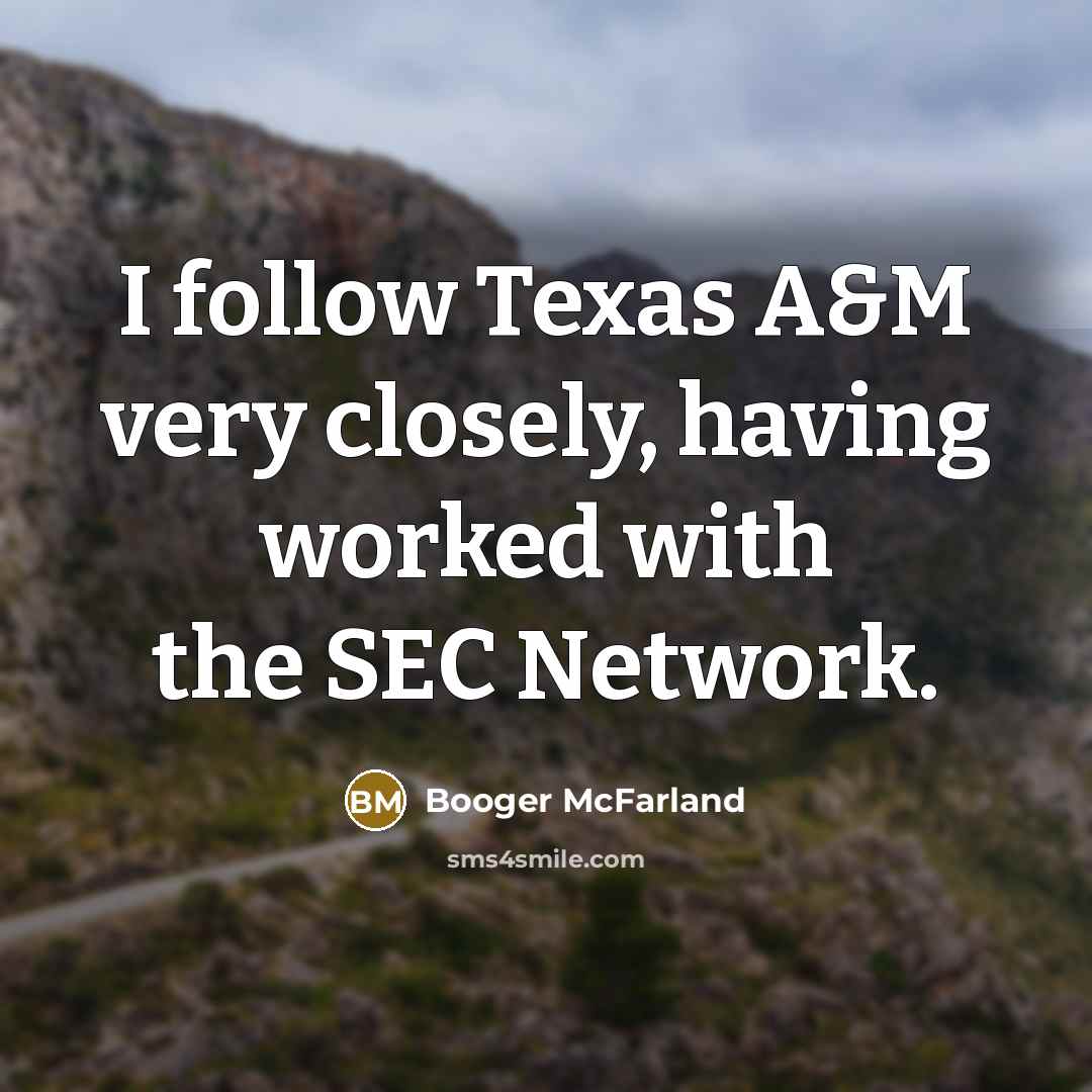 “I follow Texas A&M very closely, having worked with the SEC Network.” quote by Booger McFarland