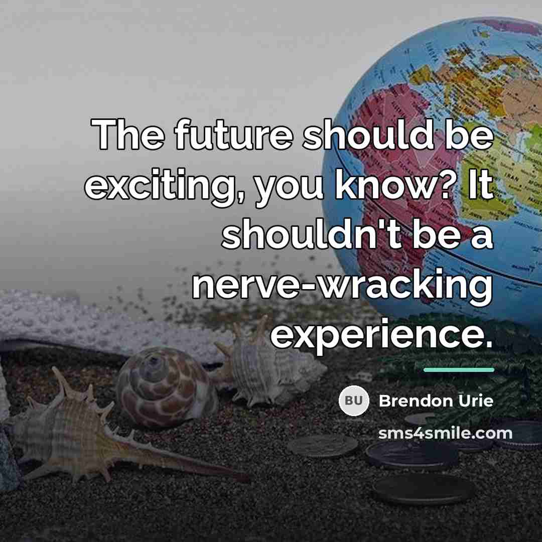 “The future should be exciting, you know? It shouldn't be…” quote by Brendon Urie