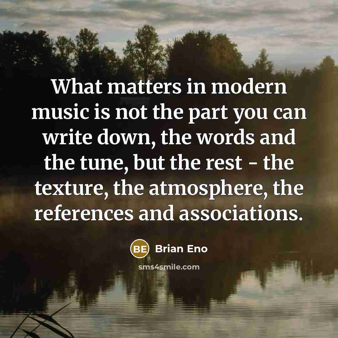 “What matters in modern music is not the part you…” quote by Brian Eno
