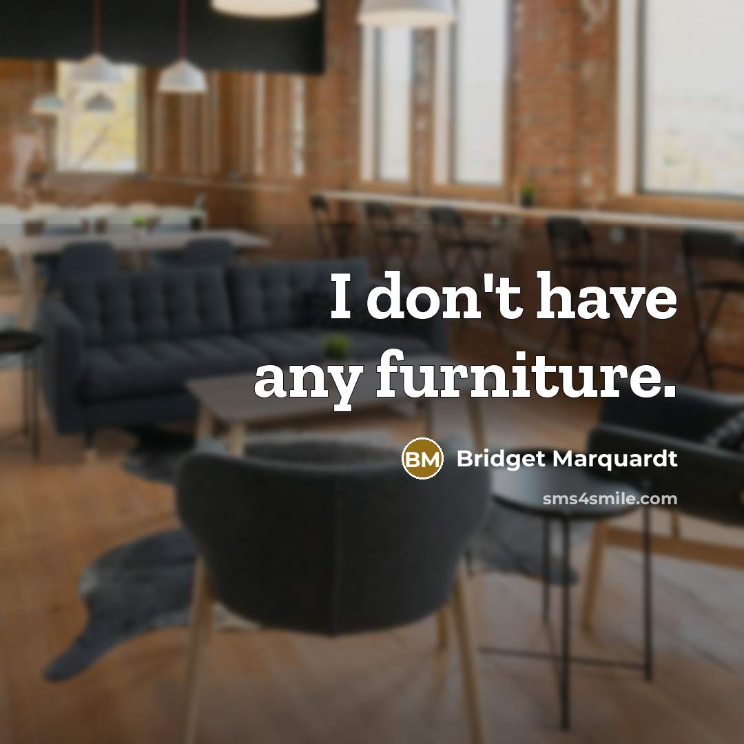 “I don't have any furniture.…” quote by Bridget Marquardt