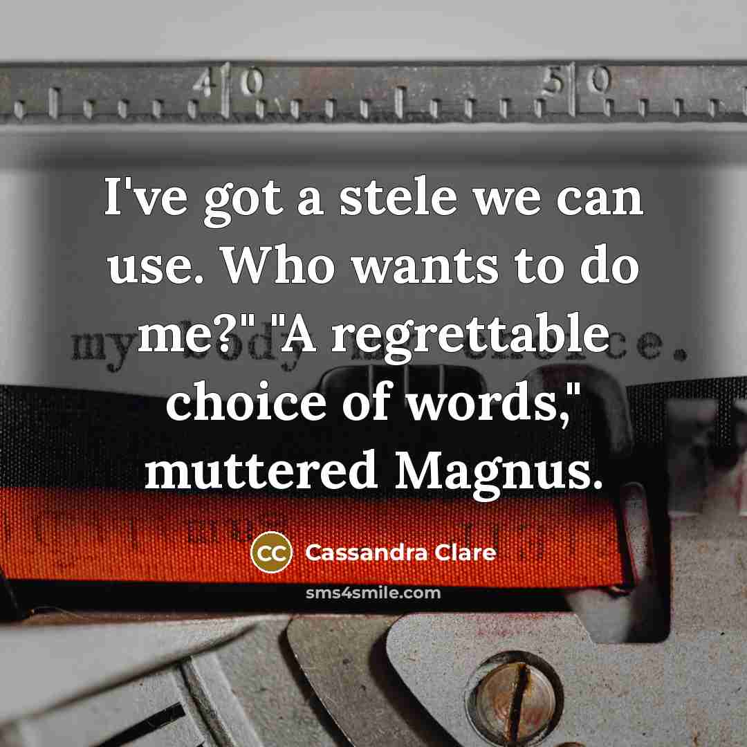 “I've got a stele we can use. Who wants to…” quote by Cassandra Clare