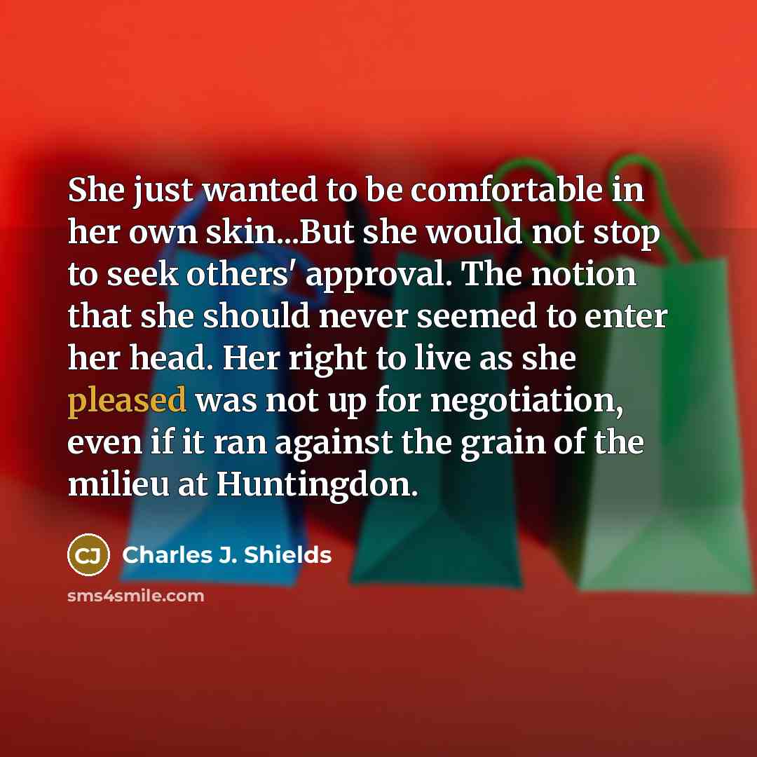 “She just wanted to be comfortable in her own skin...But…” quote by Charles J. Shields