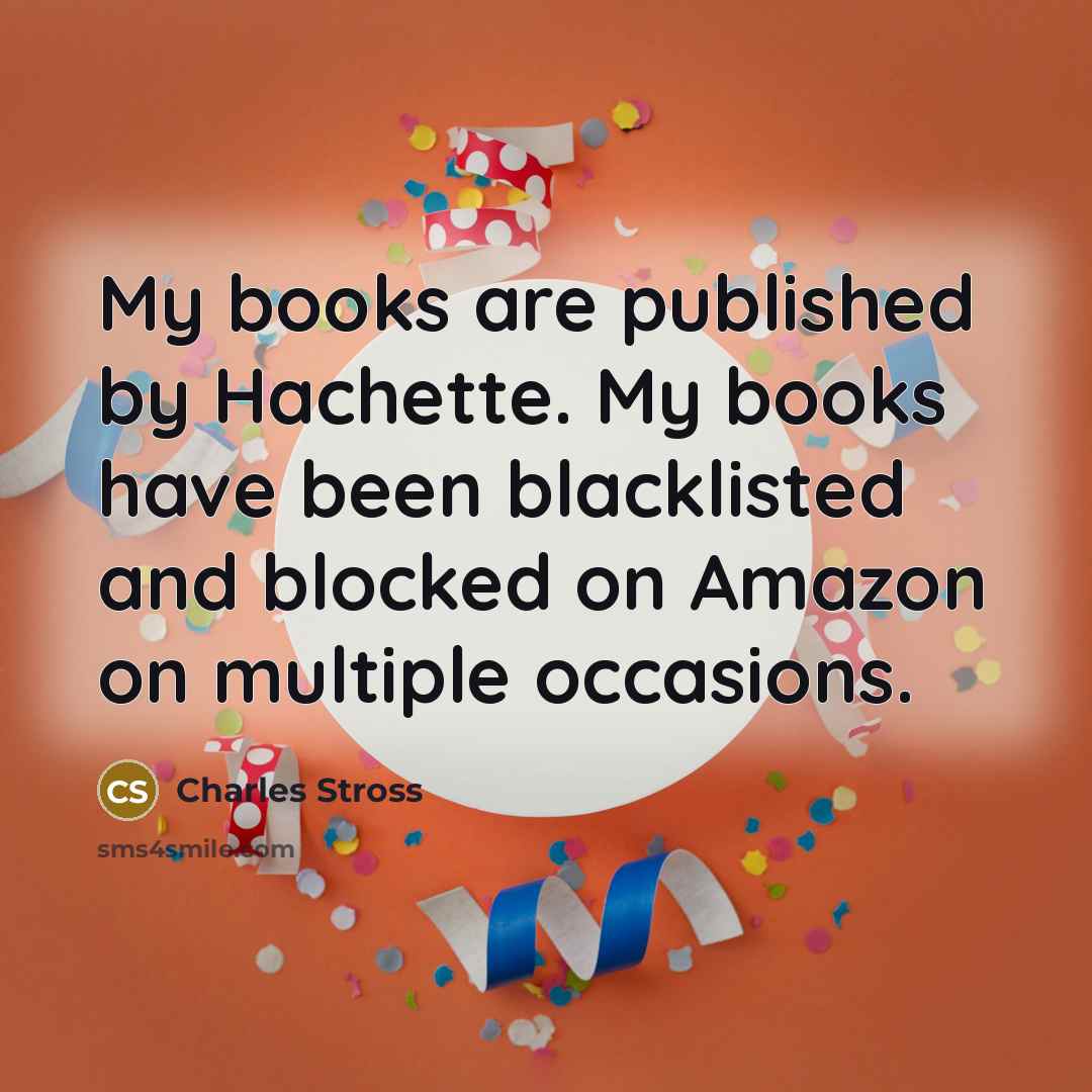 “My books are published by Hachette. My books have been…” quote by Charles Stross