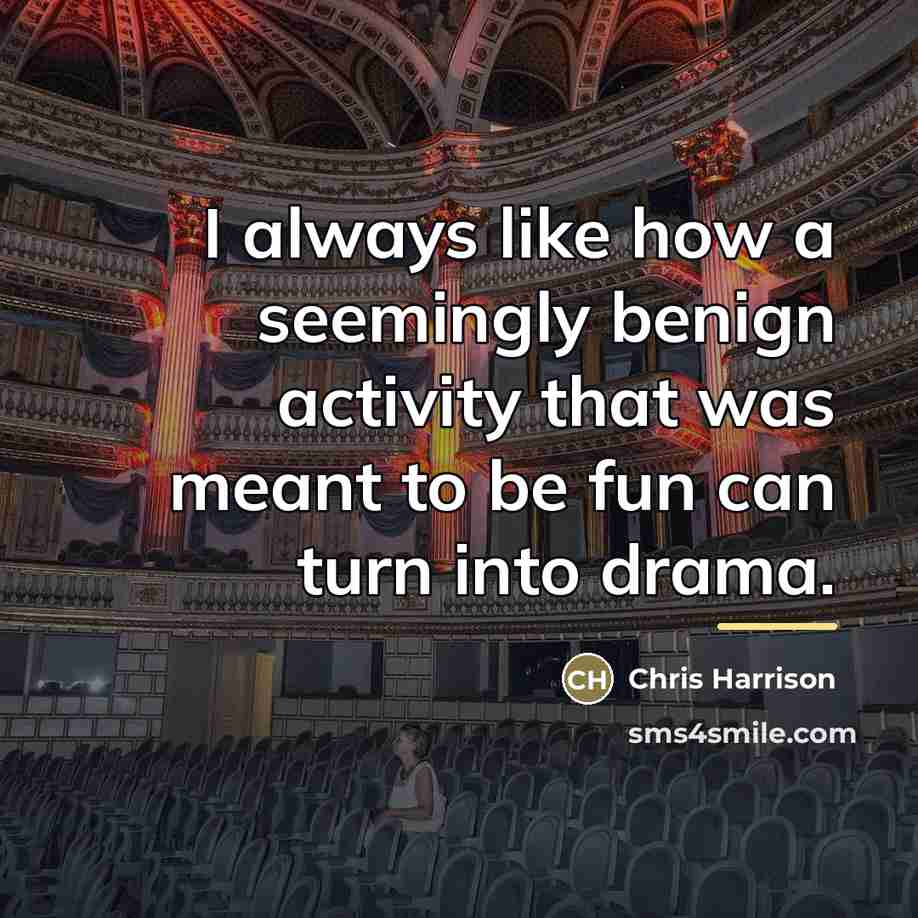 “I always like how a seemingly benign activity that was…” quote by Chris Harrison