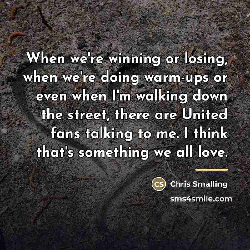 “When we're winning or losing, when we're doing warm-ups or…” quote by Chris Smalling