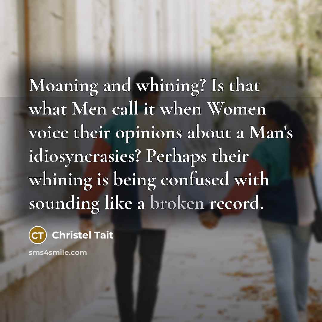 “Moaning and whining? Is that what Men call it when…” quote by Christel Tait