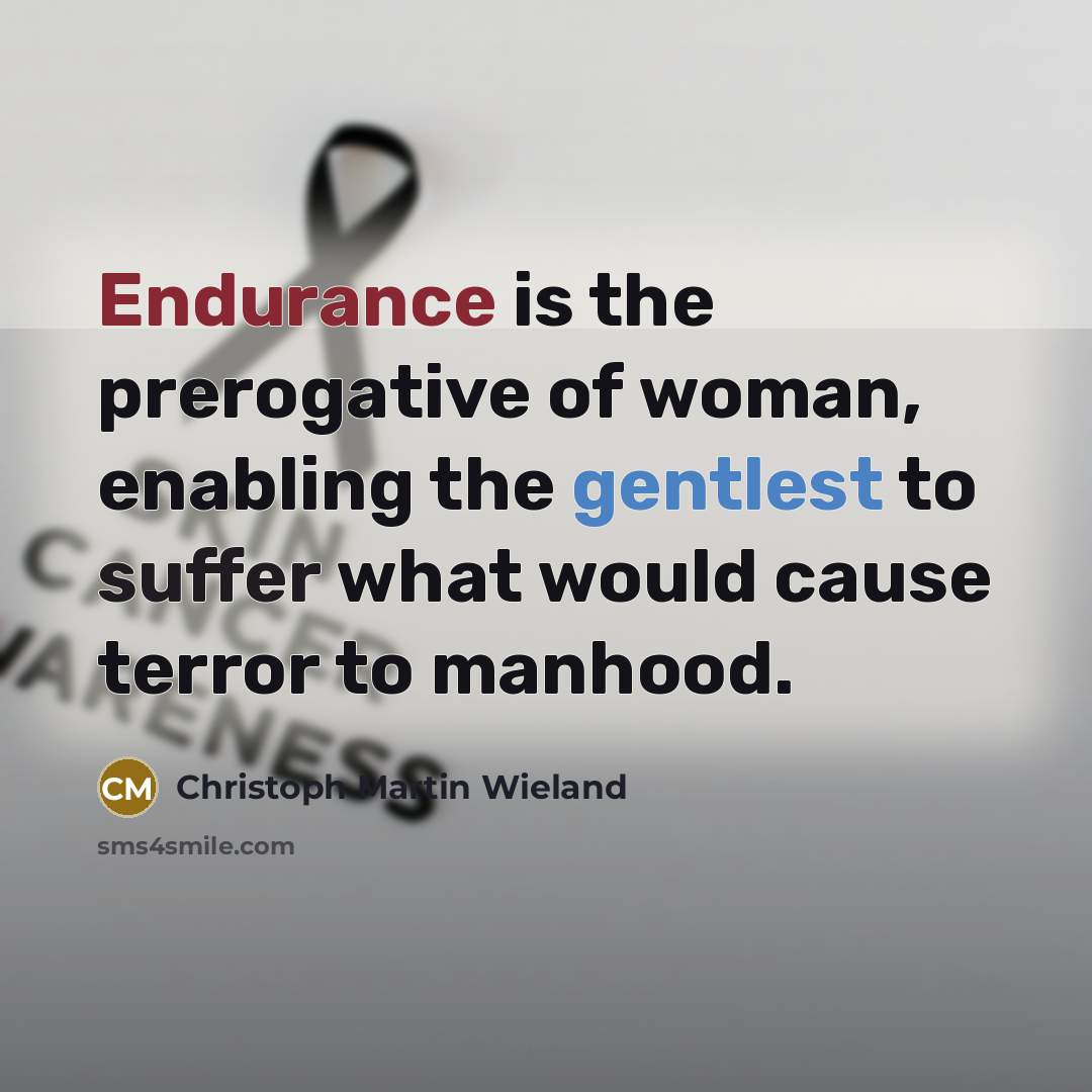 “Endurance is the prerogative of woman, enabling the gentlest to…” quote by Christoph Martin Wieland