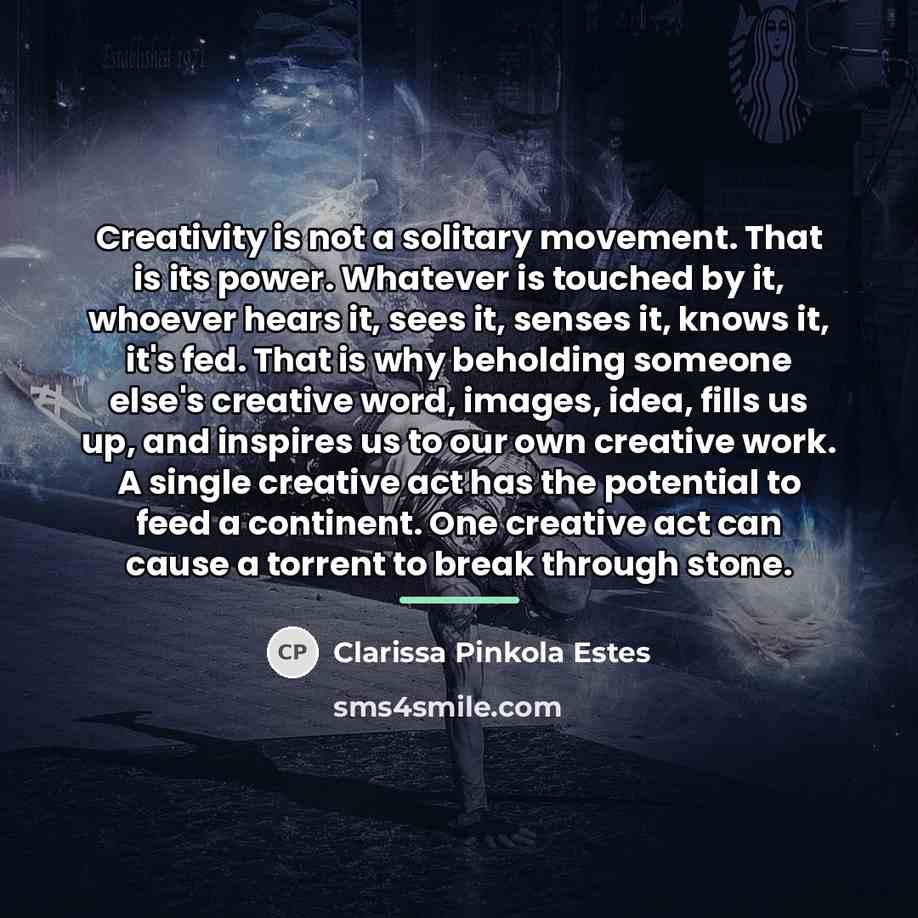 “Creativity is not a solitary movement. That is its power.…” quote by Clarissa Pinkola Estes
