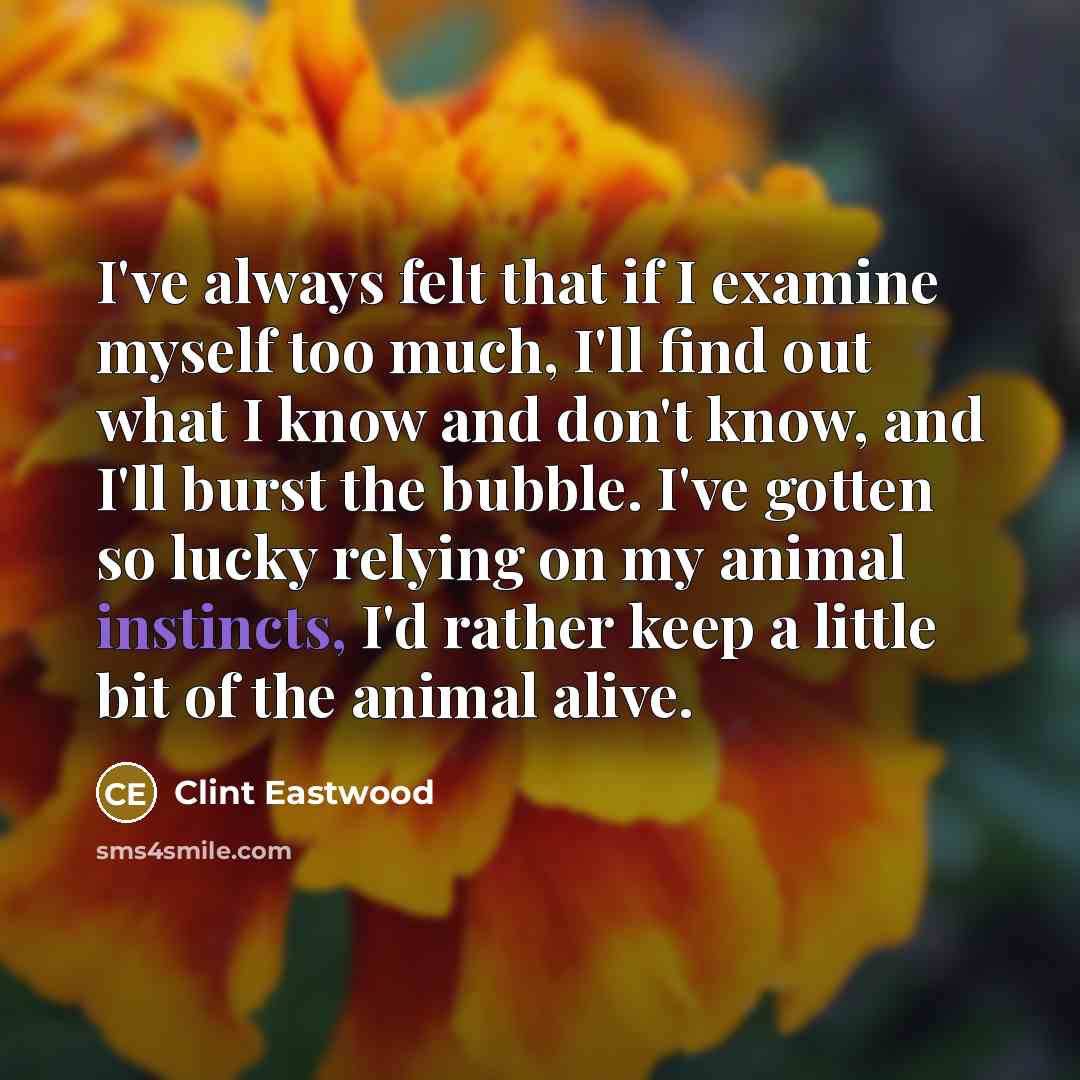 “I've always felt that if I examine myself too much,…” quote by Clint Eastwood