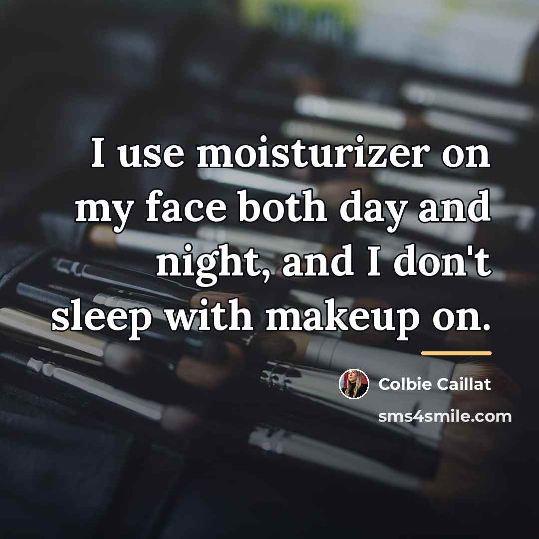 “I use moisturizer on my face both day and night,…” quote by Colbie Caillat