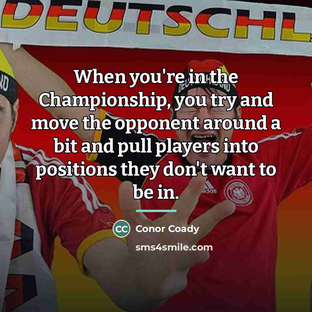 “When you're in the Championship, you try and move the…” quote by Conor Coady