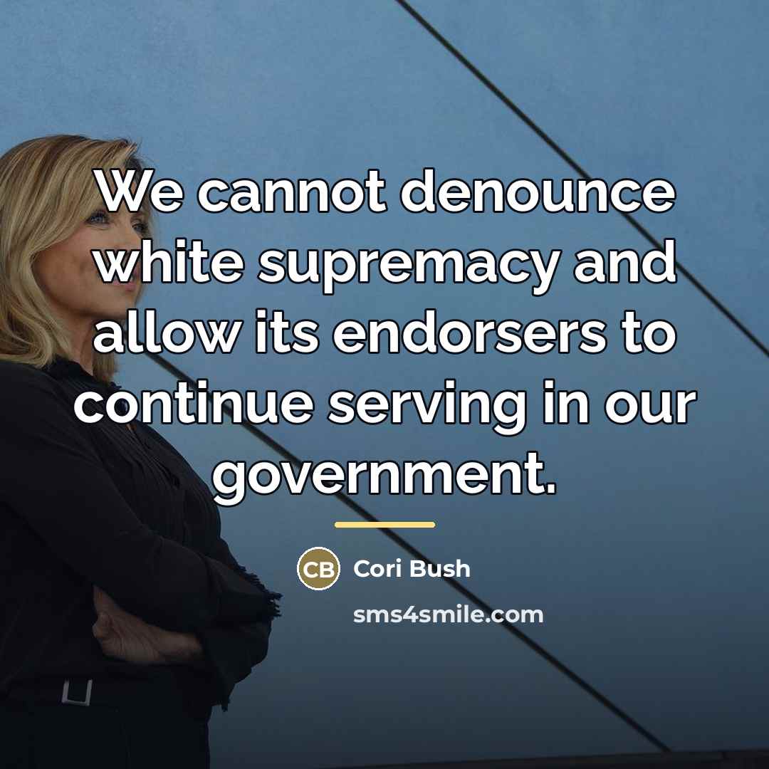 “We cannot denounce white supremacy and allow its endorsers to…” quote by Cori Bush