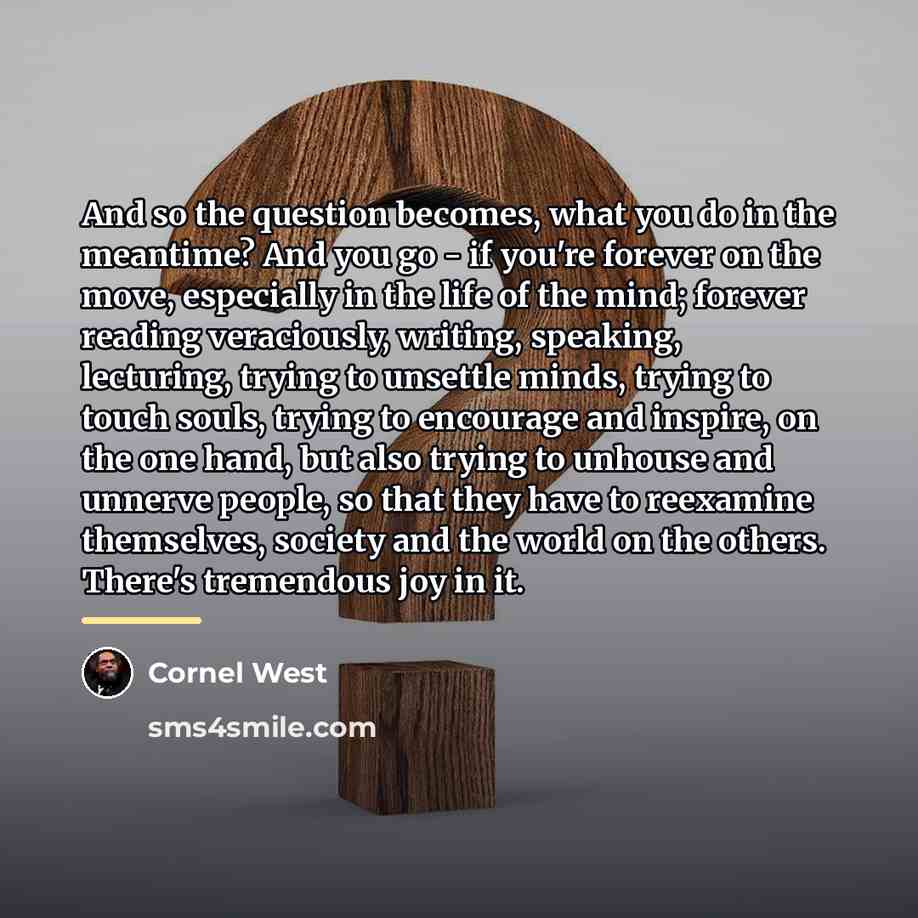 “And so the question becomes, what you do in the…” quote by Cornel West
