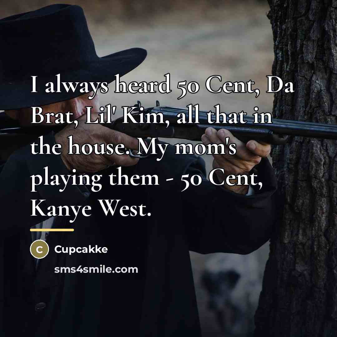 “I always heard 50 Cent, Da Brat, Lil' Kim, all…” quote by Cupcakke