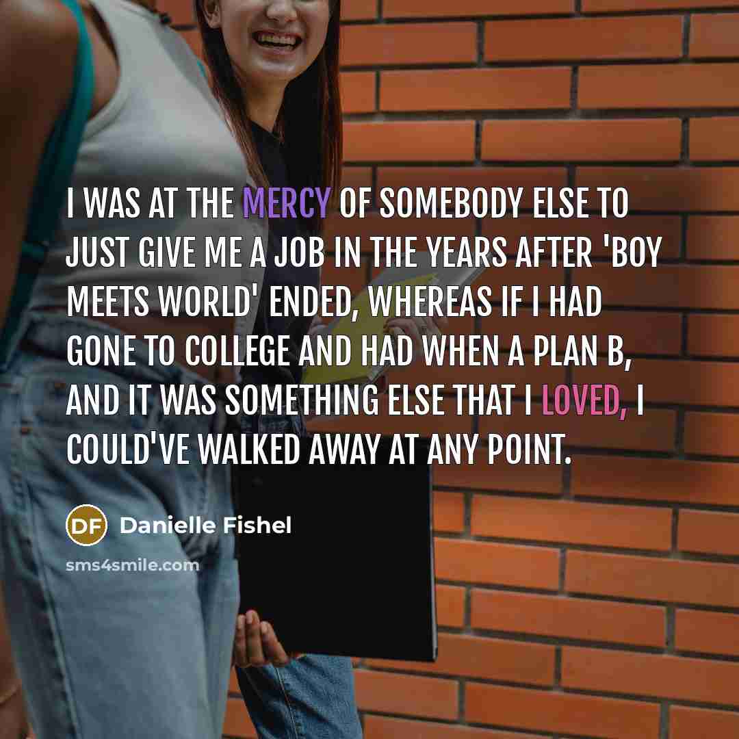 “I was at the mercy of somebody else to just…” quote by Danielle Fishel