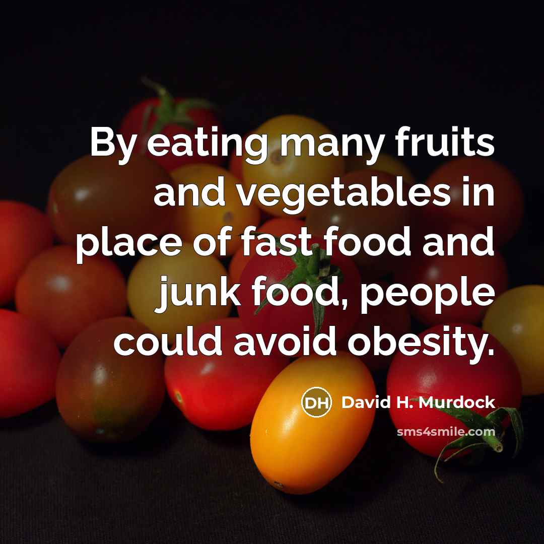 “By eating many fruits and vegetables in place of fast…” quote by David H. Murdock