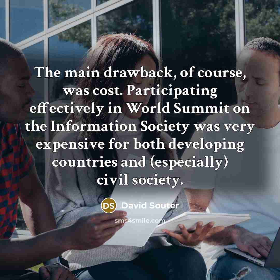 “The main drawback, of course, was cost. Participating effectively in…” quote by David Souter