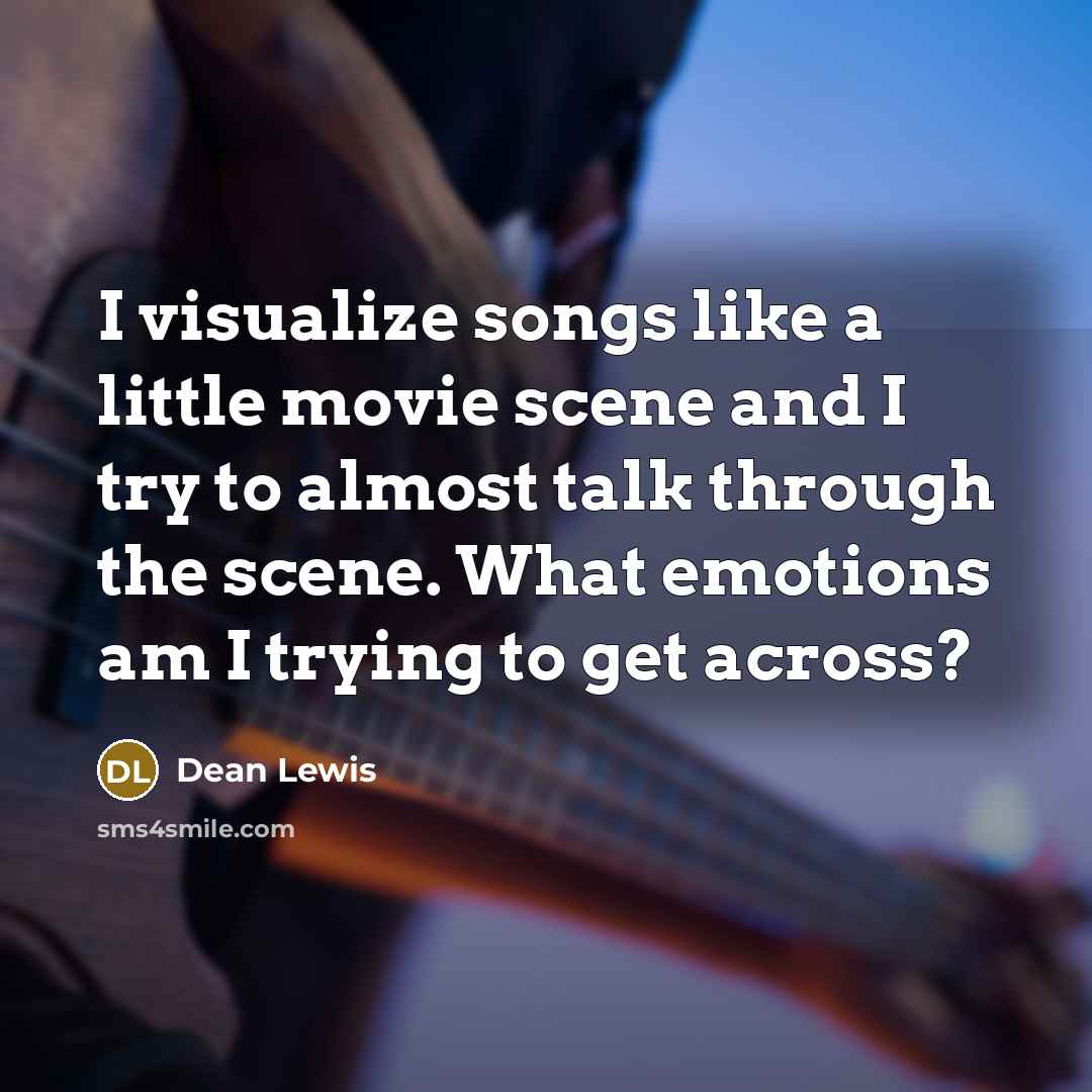 “I visualize songs like a little movie scene and I…” quote by Dean Lewis