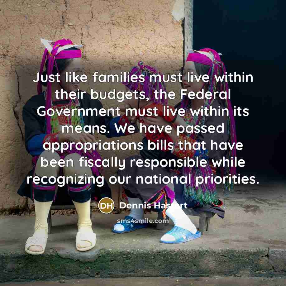 “Just like families must live within their budgets, the Federal…” quote by Dennis Hastert