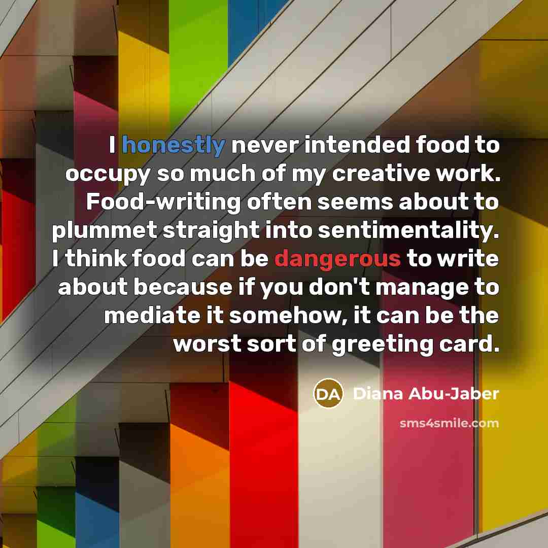 “I honestly never intended food to occupy so much of…” quote by Diana Abu-Jaber