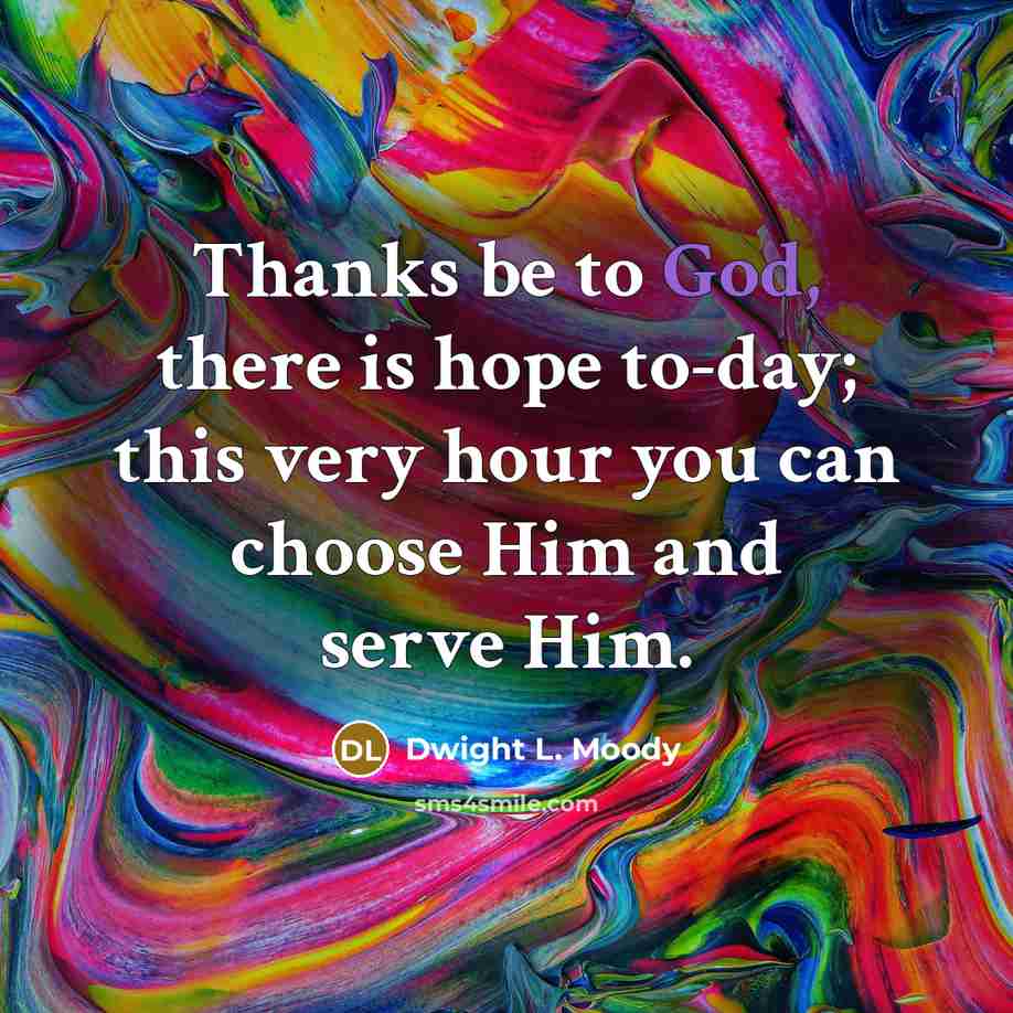 “Thanks be to God, there is hope to-day; this very…” quote by Dwight L. Moody