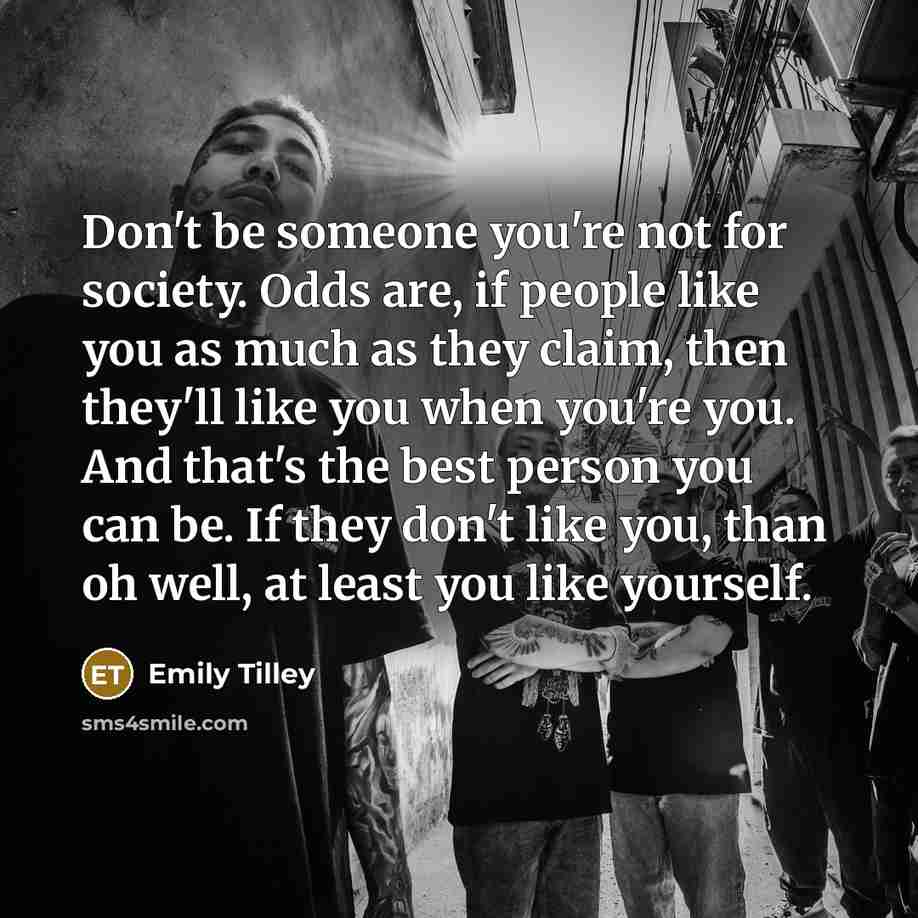 “Don't be someone you're not for society. Odds are, if…” quote by Emily Tilley