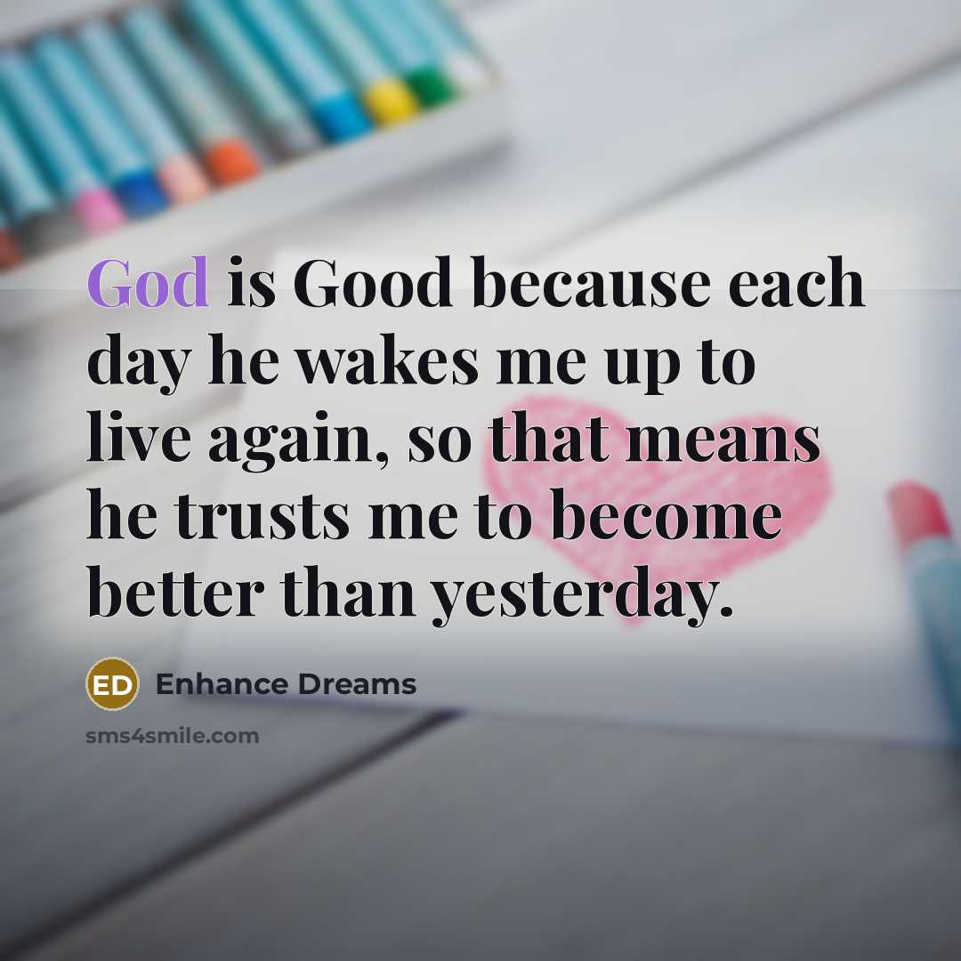 “God is Good because each day he wakes me up…” quote by Enhance Dreams