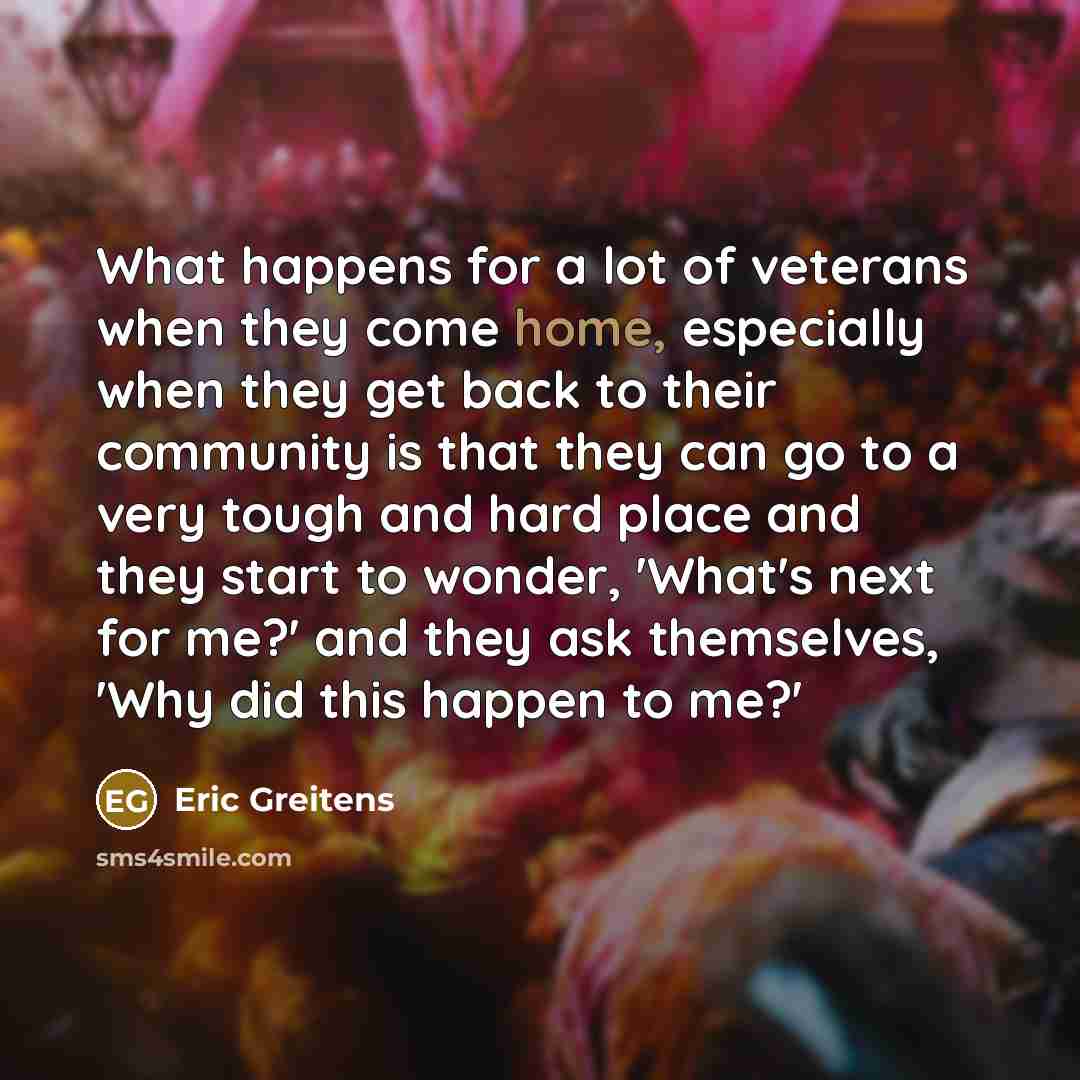 “What happens for a lot of veterans when they come…” quote by Eric Greitens